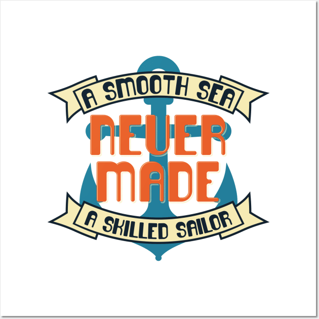 A Smooth Sea Never Made A Skilled Sailor Wall Art by Mako Design 